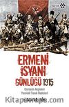 Ermeni İsyanı Günlüğü 1915 & Osmanlı Arşivleri Yeminli Tanık İfadeleri