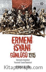 Ermeni İsyanı Günlüğü 1915 <br /> Osmanlı Arşivleri Yeminli Tanık İfadeleri