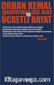 Orhan Kemal Edebiyatında İşçi-Oluş ve Ücretli Hayat