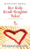 Her Kalp Kendi Sevgisini Yakar & Kalbe Düşülen Sözler