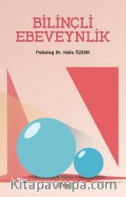 Bilinçli Ebeveynlik <br /> Sağlıklı Çocuk ve Genç Yetiştirmek İçin