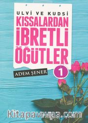 Ulvi ve Kudsi Kıssalardan İbretli Öğütler 1
