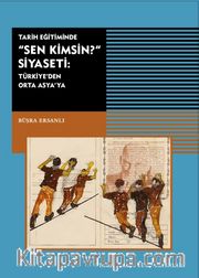Tarih Eğitiminde Sen Kimsin Siyaseti <br /> Türkiye'de Orta Asya'da