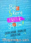 Ben 5 Kere İyilik Yaptım! & Çocuklardan Büyüklere Ders Kitabı