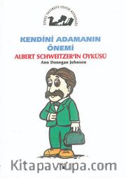 Kendini Adamanın Önemi / Albert Schweitzer'in Öyküsü