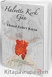 Halvette Kırk Gün <br /> Geçmişin Meşruiyeti Geleceğin Ebedileştirilmesi
