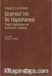 Gramsci'nin İki Hapishanesi <br /> Faşist Hapishane ve Komünist Labirent