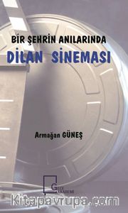Bir Şehrin Anılarında Dilan Sineması