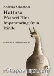 Hattusa Efsanevi Hitit İmparatorluğu'nun İzinde