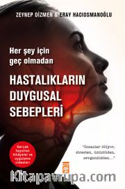 Her Şey İçin Geç Olmadan: Hastalıkların Duygusal Sebepleri