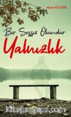 Bir Sessiz Ölümdür Yalnızlık