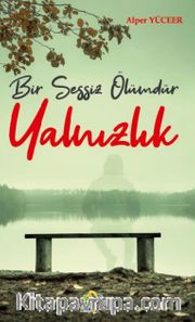 Bir Sessiz Ölümdür Yalnızlık