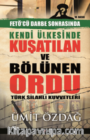 Kendi Ülkesinde Kuşatılan Ordu <br /> Türk Silahlı Kuvvetleri