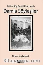 Arifiye Köy Enstitülü Annemle Damla Söyleşiler