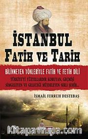 İstanbul Fatih ve Tarih <br /> Bilinmeyen Yönleriyle Fatih ve Fetih Dili