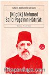 Küçük Mehmed Sa‘id Paşa’nın Hatıratı (1. Cilt) & Sultan II. Abdülhamid’in Sadrazamı 