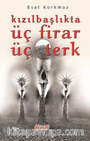Kızılbaşlıkta Üç Firar Üç Terk