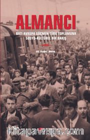 Almancı <br /> Batı Avrupa Göçmen Türk Toplumuna Sosyo-Kültürel Bir Bakış