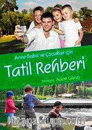 Anne-Baba ve Çocuklar İçin Tatil Rehberi