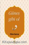Güneş Gibi Ol