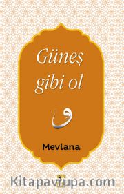 Güneş Gibi Ol