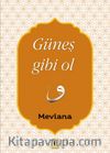 Güneş Gibi Ol