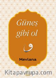 Güneş Gibi Ol