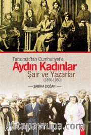 Tanzimat'tan Cumhuriyet'e Aydın Kadınlar <br /> Şair ve Yazarlar (1850-1950)