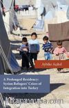 A Prolonged Residency: Syrian Refugees’ Crises of Integration Into Turkey