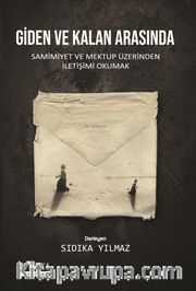 Giden ve Kalan Arasında <br /> Samimiyet ve Mektup Üzerinden İletişimi Okumak