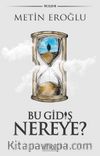 Bu Gidiş Nereye?