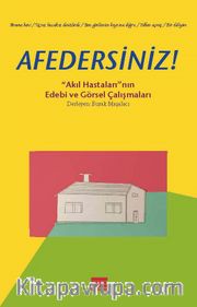 Afedersiniz! <br /> Akıl Hastaları'nın Edebi ve Görsel Çalışmaları