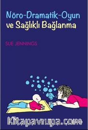 Nöro Dramatik Oyun ve Sağlıklı Bağlanma