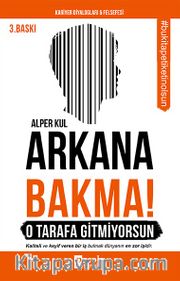 Arkana Bakma! O Tarafa Gitmiyorsun