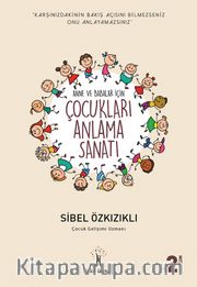 Anneler ve Babalar İçin Çocukları Anlama Sanatı