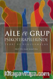 Aile ve Grup Psikoterapilerinde Teori ve Uygulamalar