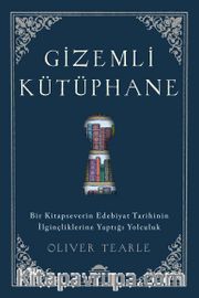 Gizemli Kütüphane <br /> Bir Kitapseverin Edebiyat Tarihinin İlginçliklerine Yaptığı Yolculuk