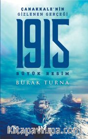 Çanakkale’nin Gizlenen Gerçeği <br /> 1915 Büyük Resim
