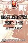 Örgütleşemeyen Kent: İzmir