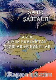 Sözde Büyük Ermenistan: Olgular ve Kanıtlar