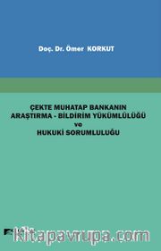 Çekte Muhatap Bankanın Araştırma-Bildirim Yükümlülüğü ve Hukuki Sorumluluğu