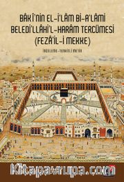 Baki’nin El İlam Bi-A’lami Beledi’llahi’l-Haram Tercümesi (Feza’il-i Mekke)