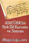 Atatürk'ün Türk Dil Kurumu Ve Sonrası