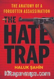 The Hate Trap <br /> The Anatomy of a Forgotten Assassination