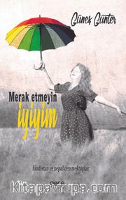 Merak Etmeyin İyiyim <br /> Hindistan ve Nepal’den Mektuplar
