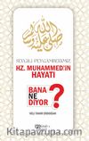 Sevgili Peygamberimiz Hz. Muhammed’in Hayatı Bana Ne Diyor?