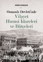 Osmanlı Devleti'nde Vilayet Hususi İdareleri ve Bütçeleri