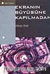 Ekranın Büyüsüne Kapılmadan