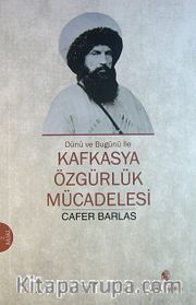 Dünü ve Bugünü İle Kafkasya Özgürlük Mücadelesi