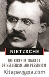 The Birth of Tragedy or Hellenism and Pessimism 